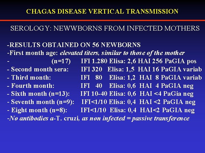 CHAGAS DISEASE VERTICAL TRANSMISSION SEROLOGY: NEWWBORNS FROM INFECTED MOTHERS -RESULTS OBTAINED ON 56 NEWBORNS