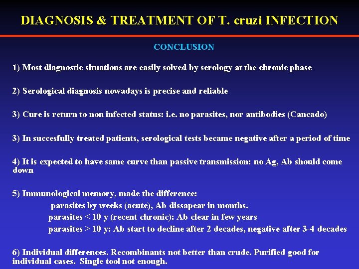 DIAGNOSIS & TREATMENT OF T. cruzi INFECTION CONCLUSION 1) Most diagnostic situations are easily