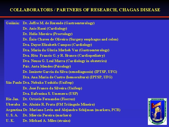 COLLABORATORS / PARTNERS OF RESEARCH, CHAGAS DISEASE Goiânia: Dr. Joffre M. de Rezende (Gastroenterology)