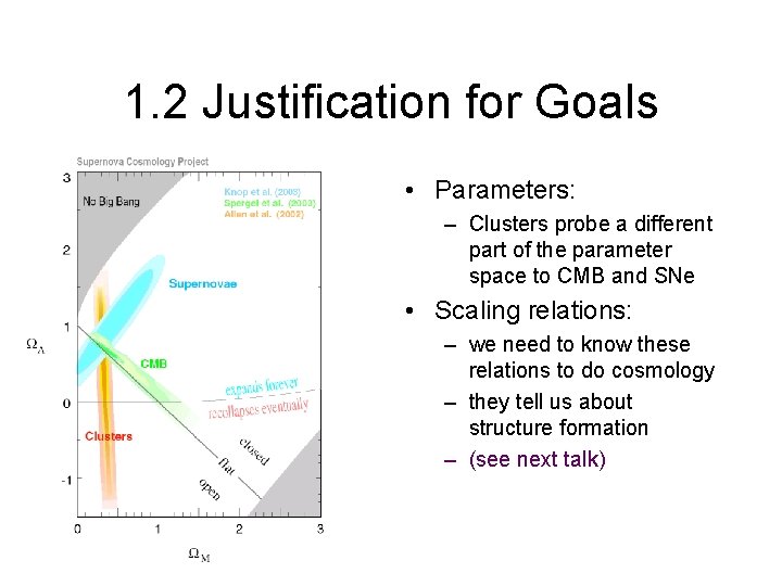1. 2 Justification for Goals • Parameters: – Clusters probe a different part of