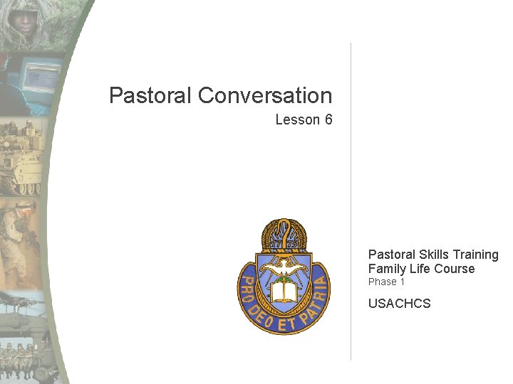 Pastoral Conversation Lesson 6 Pastoral Skills Training Family Life Course Phase 1 USACHCS 