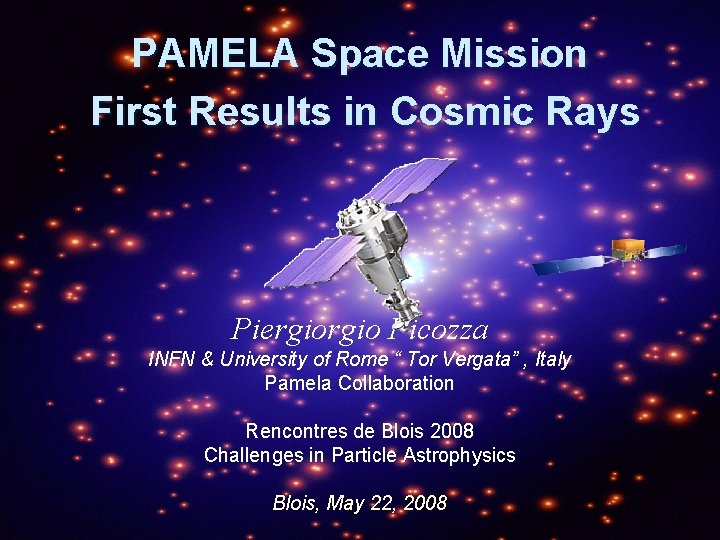 PAMELA Space Mission First Results in Cosmic Rays Piergio Picozza INFN & University of