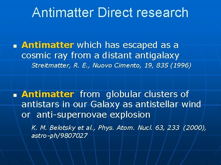 Antimatter Direct research n Antimatter which has escaped as a cosmic ray from a