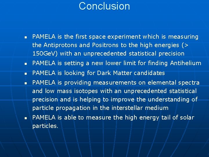 Conclusion n PAMELA is the first space experiment which is measuring the Antiprotons and