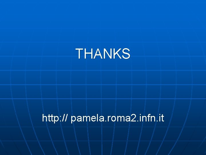 THANKS http: // pamela. roma 2. infn. it 