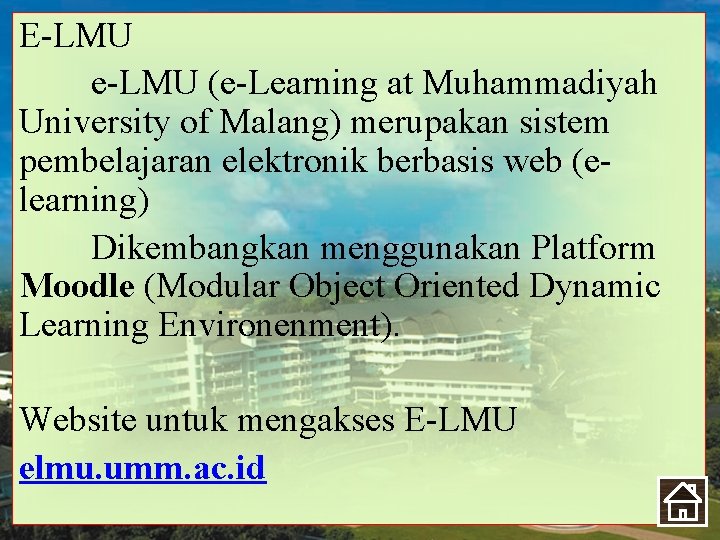 E-LMU e-LMU (e-Learning at Muhammadiyah University of Malang) merupakan sistem pembelajaran elektronik berbasis web