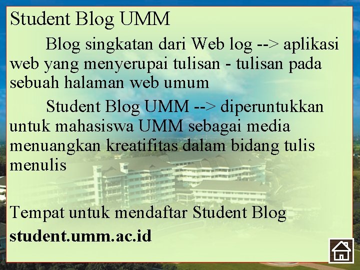 Student Blog UMM Blog singkatan dari Web log --> aplikasi web yang menyerupai tulisan