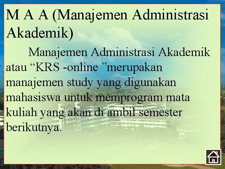 M A A (Manajemen Administrasi Akademik) Manajemen Administrasi Akademik atau “KRS -online ”merupakan manajemen