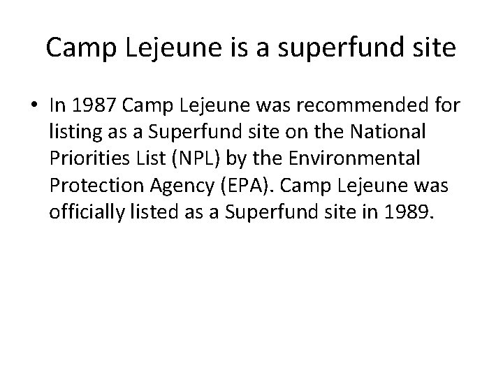 Camp Lejeune is a superfund site • In 1987 Camp Lejeune was recommended for