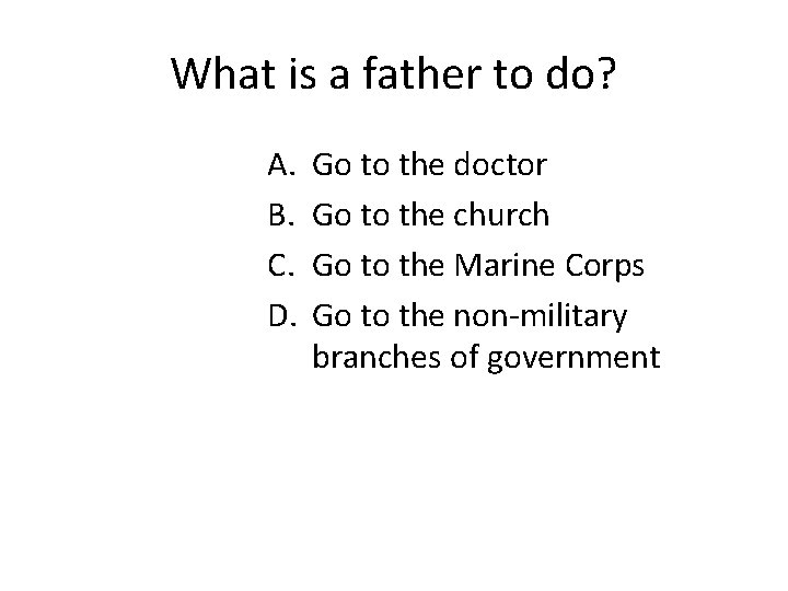 What is a father to do? A. B. C. D. Go to the doctor