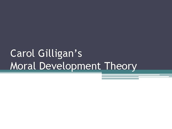 Carol Gilligan’s Moral Development Theory 