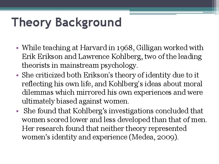 Theory Background • While teaching at Harvard in 1968, Gilligan worked with Erikson and