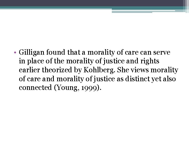  • Gilligan found that a morality of care can serve in place of