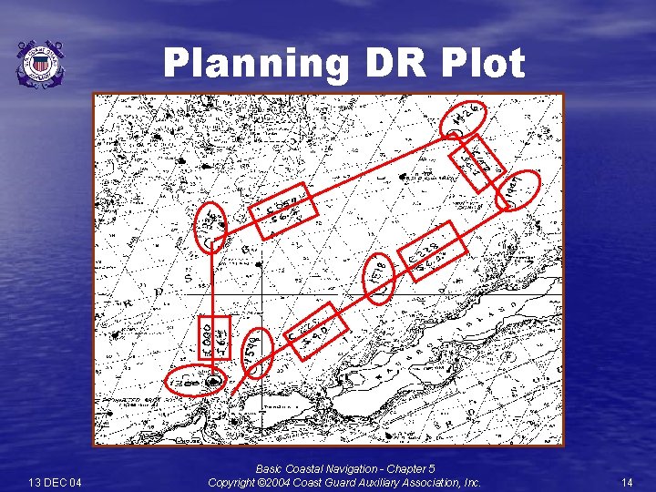 Planning DR Plot 13 DEC 04 Basic Coastal Navigation - Chapter 5 Copyright ©