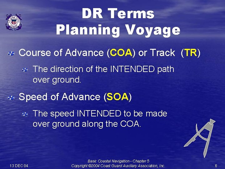 DR Terms Planning Voyage Course of Advance (COA) or Track (TR) The direction of