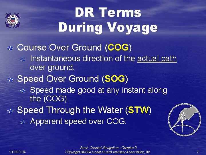 DR Terms During Voyage Course Over Ground (COG) Instantaneous direction of the actual path