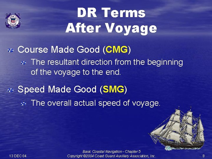 DR Terms After Voyage Course Made Good (CMG) The resultant direction from the beginning