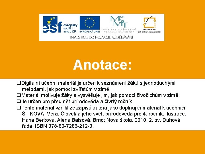 Anotace: q. Digitální učební materiál je určen k seznámení žáků s jednoduchými metodami, jak