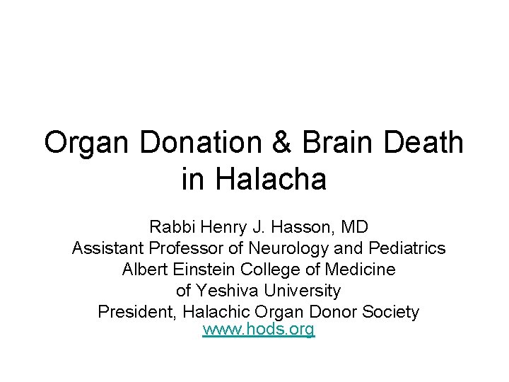 Organ Donation & Brain Death in Halacha Rabbi Henry J. Hasson, MD Assistant Professor