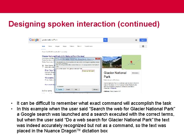 Designing spoken interaction (continued) • It can be difficult to remember what exact command