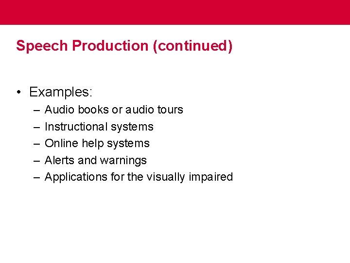 Speech Production (continued) • Examples: – – – Audio books or audio tours Instructional