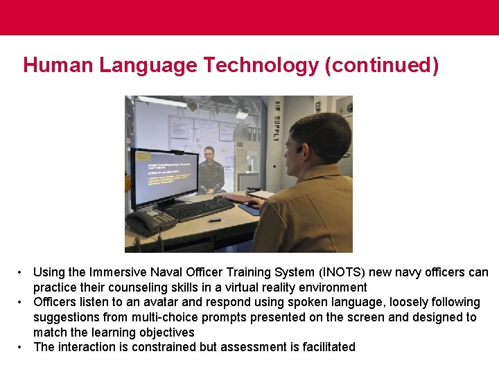 Human Language Technology (continued) • Using the Immersive Naval Officer Training System (INOTS) new