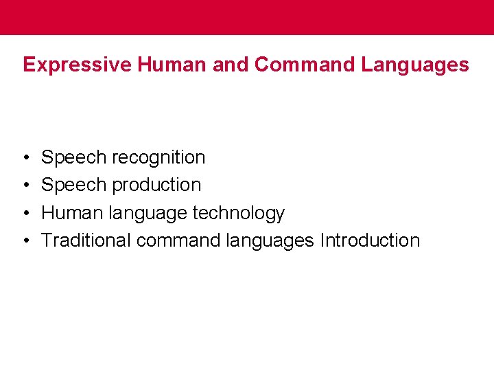 Expressive Human and Command Languages • • Speech recognition Speech production Human language technology