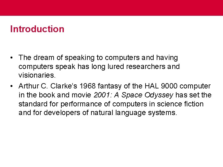 Introduction • The dream of speaking to computers and having computers speak has long