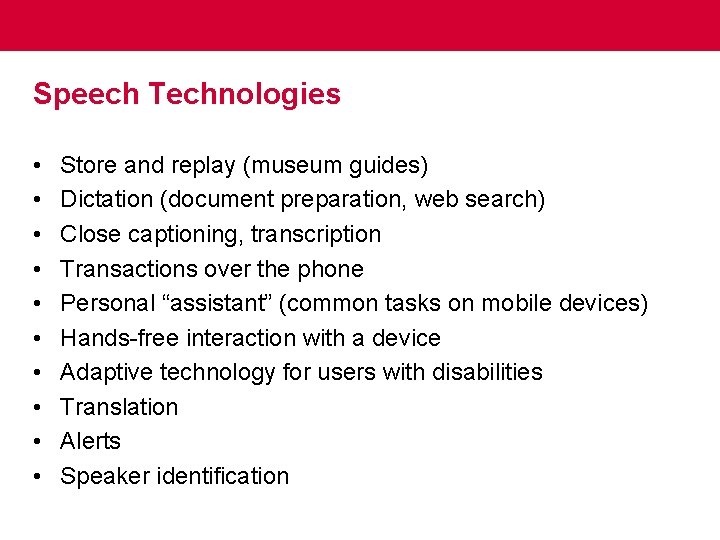 Speech Technologies • • • Store and replay (museum guides) Dictation (document preparation, web