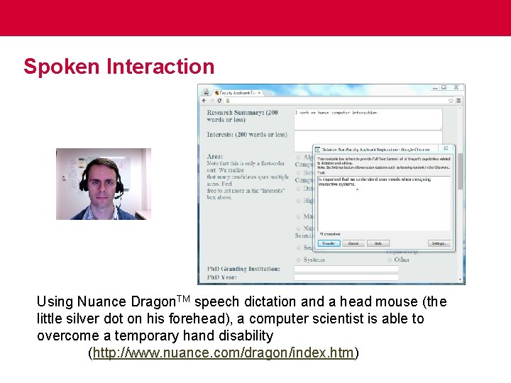 Spoken Interaction Using Nuance Dragon. TM speech dictation and a head mouse (the little