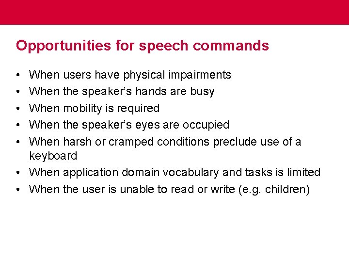 Opportunities for speech commands • • • When users have physical impairments When the