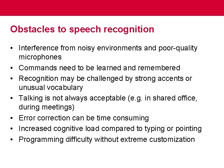 Obstacles to speech recognition • Interference from noisy environments and poor-quality microphones • Commands