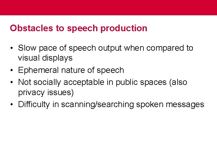 Obstacles to speech production • Slow pace of speech output when compared to visual