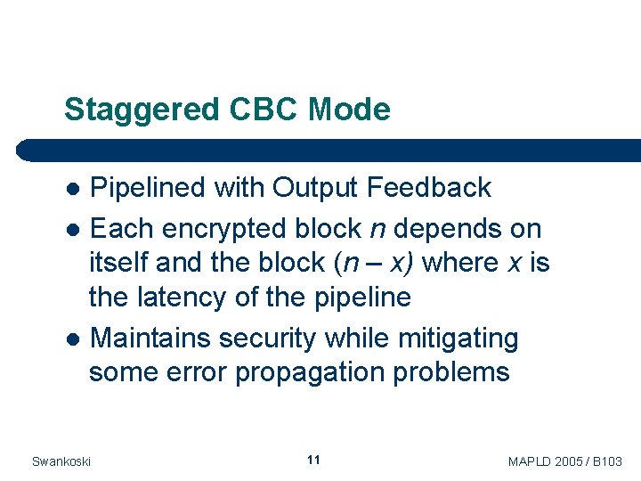 Staggered CBC Mode Pipelined with Output Feedback l Each encrypted block n depends on Staggered CBC Mode Pipelined with Output Feedback l Each encrypted block n depends on