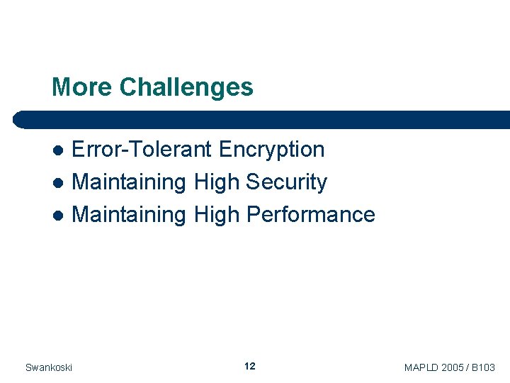 More Challenges Error-Tolerant Encryption l Maintaining High Security l Maintaining High Performance l Swankoski More Challenges Error-Tolerant Encryption l Maintaining High Security l Maintaining High Performance l Swankoski