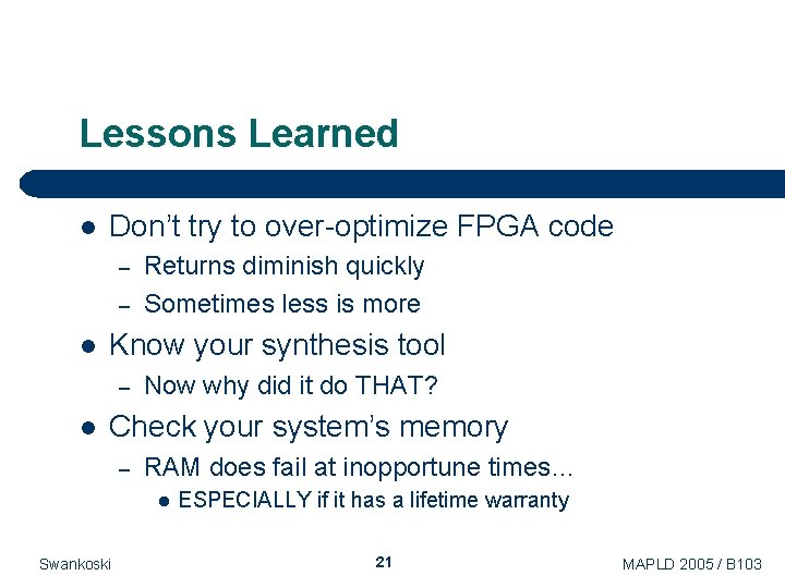 Lessons Learned l Don’t try to over-optimize FPGA code – – l Know your Lessons Learned l Don’t try to over-optimize FPGA code – – l Know your