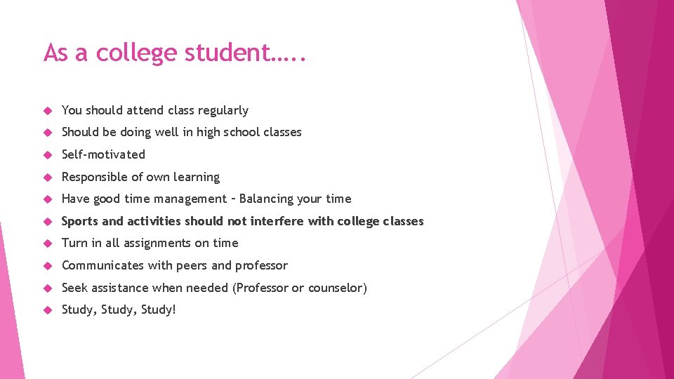 As a college student…. . You should attend class regularly Should be doing well