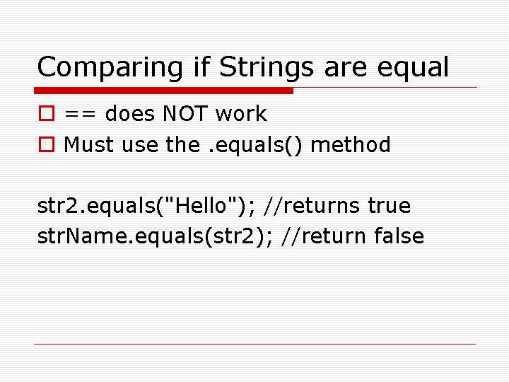 Comparing if Strings are equal o == does NOT work o Must use the. Comparing if Strings are equal o == does NOT work o Must use the.