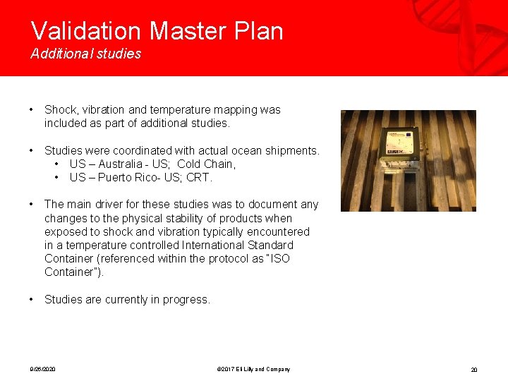 Validation Master Plan Additional studies • Shock, vibration and temperature mapping was included as