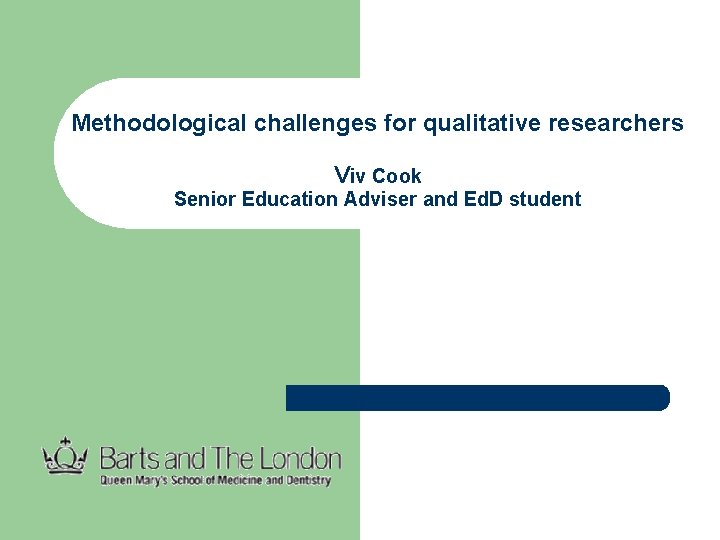 Methodological challenges for qualitative researchers Viv Cook Senior Education Adviser and Ed. D student