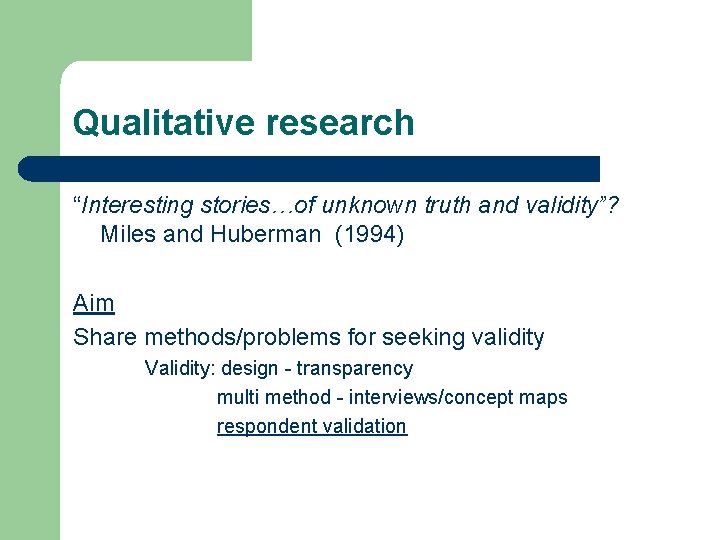 Qualitative research “Interesting stories…of unknown truth and validity”? Miles and Huberman (1994) Aim Share