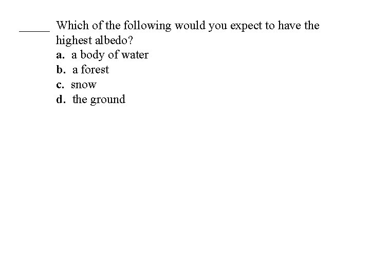 _____ Which of the following would you expect to have the highest albedo? a.