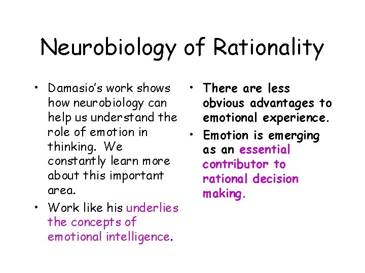 Neurobiology of Rationality • Damasio’s work shows • There are less how neurobiology can