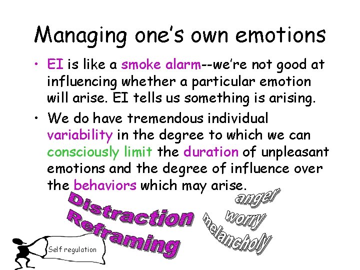 Managing one’s own emotions • EI is like a smoke alarm--we’re not good at