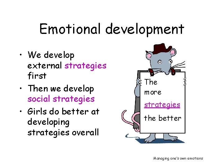Emotional development • We develop external strategies first • Then we develop social strategies