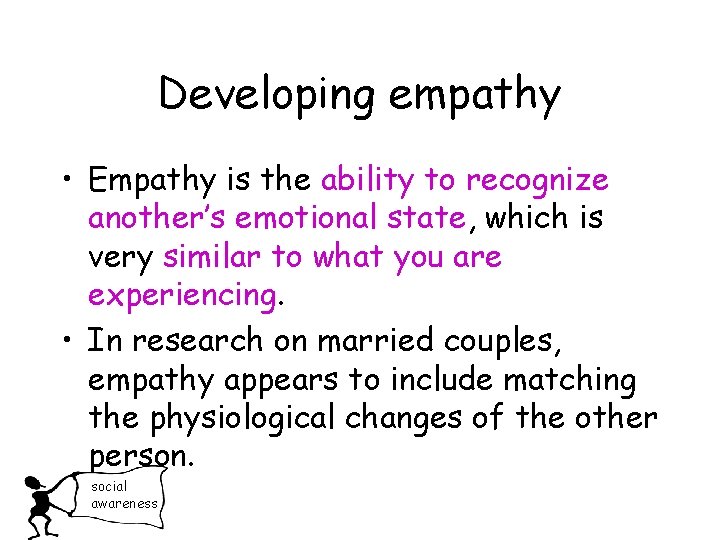 Developing empathy • Empathy is the ability to recognize another’s emotional state, which is