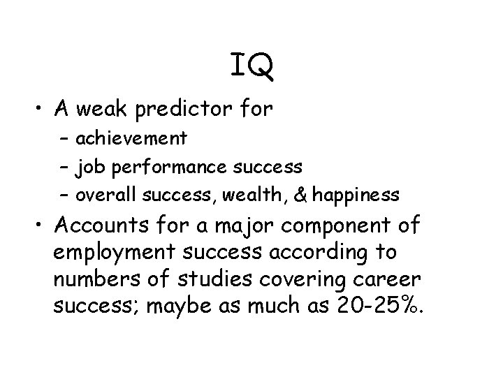 IQ • A weak predictor for – achievement – job performance success – overall
