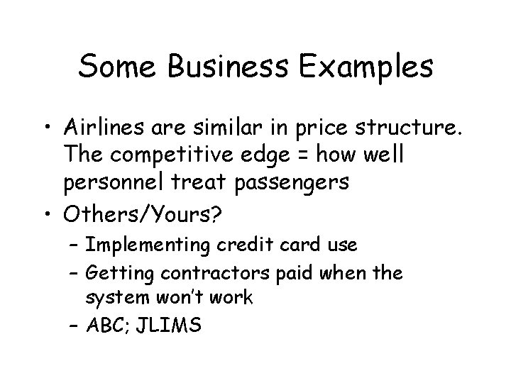 Some Business Examples • Airlines are similar in price structure. The competitive edge =