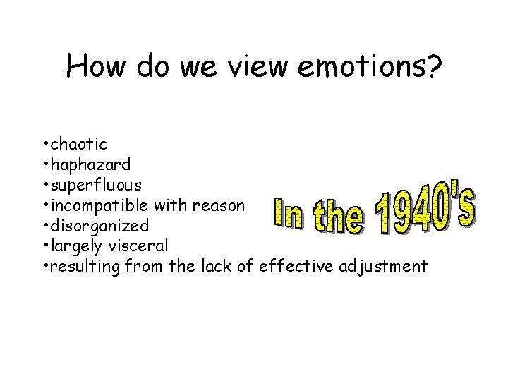 How do we view emotions? • chaotic • haphazard • superfluous • incompatible with