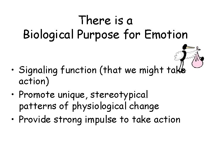 There is a Biological Purpose for Emotion • Signaling function (that we might take